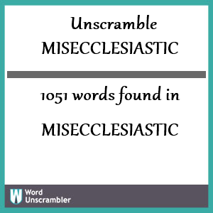 1051 words unscrambled from misecclesiastic