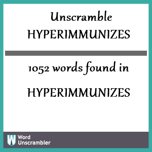 1052 words unscrambled from hyperimmunizes