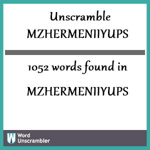 1052 words unscrambled from mzhermeniiyups