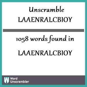 1058 words unscrambled from laaenralcbioy