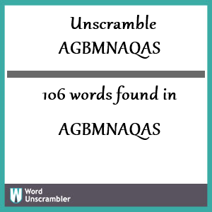 106 words unscrambled from agbmnaqas