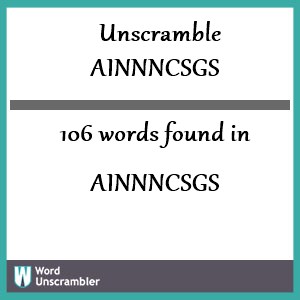 106 words unscrambled from ainnncsgs