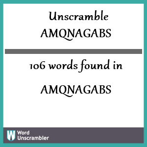 106 words unscrambled from amqnagabs