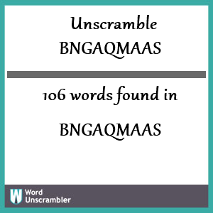 106 words unscrambled from bngaqmaas