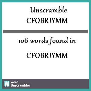 106 words unscrambled from cfobriymm