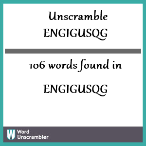 106 words unscrambled from engigusqg