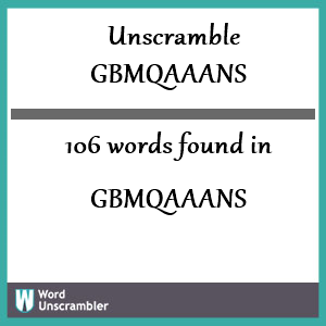 106 words unscrambled from gbmqaaans