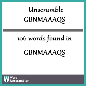 106 words unscrambled from gbnmaaaqs