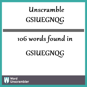106 words unscrambled from gsiuegnqg