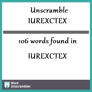 106 words unscrambled from iurexctex