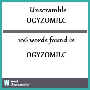 106 words unscrambled from ogyzomilc