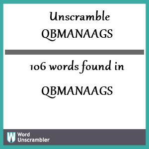 106 words unscrambled from qbmanaags