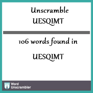 106 words unscrambled from uesqimt