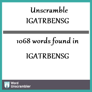1068 words unscrambled from igatrbensg