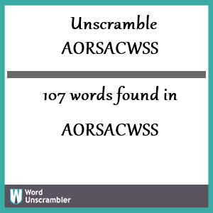 107 words unscrambled from aorsacwss