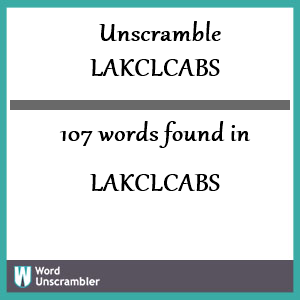 107 words unscrambled from lakclcabs