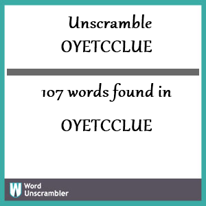 107 words unscrambled from oyetcclue
