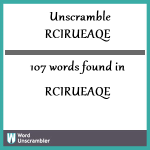107 words unscrambled from rcirueaqe