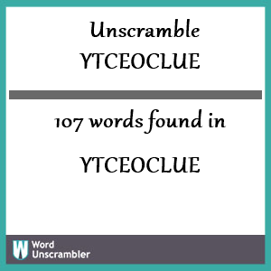 107 words unscrambled from ytceoclue