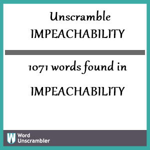 1071 words unscrambled from impeachability