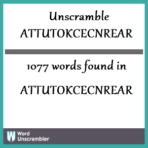 1077 words unscrambled from attutokcecnrear