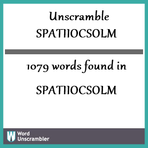 1079 words unscrambled from spatiiocsolm