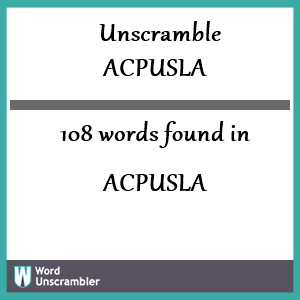 108 words unscrambled from acpusla