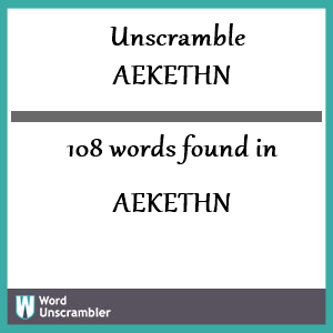 108 words unscrambled from aekethn