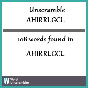 108 words unscrambled from ahirrlgcl