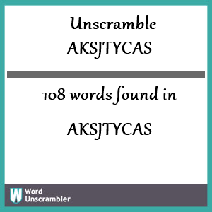 108 words unscrambled from aksjtycas