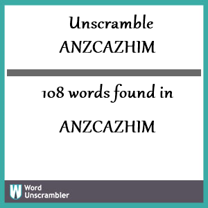 108 words unscrambled from anzcazhim