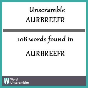 108 words unscrambled from aurbreefr