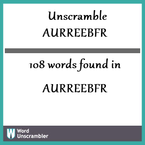 108 words unscrambled from aurreebfr