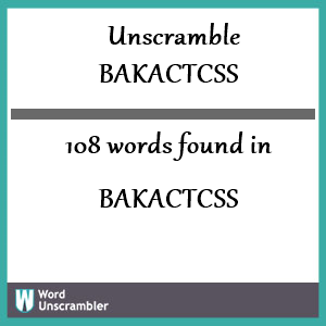 108 words unscrambled from bakactcss