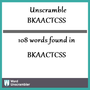 108 words unscrambled from bkaactcss