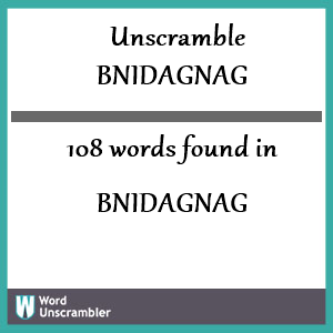 108 words unscrambled from bnidagnag