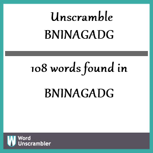 108 words unscrambled from bninagadg