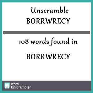 108 words unscrambled from borrwrecy