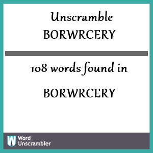 108 words unscrambled from borwrcery