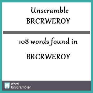 108 words unscrambled from brcrweroy