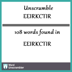 108 words unscrambled from eeirkctir