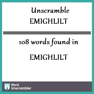 108 words unscrambled from emighlilt