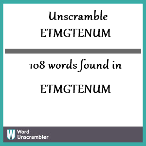 108 words unscrambled from etmgtenum