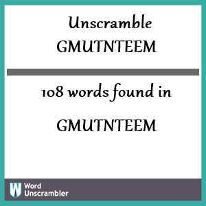 108 words unscrambled from gmutnteem