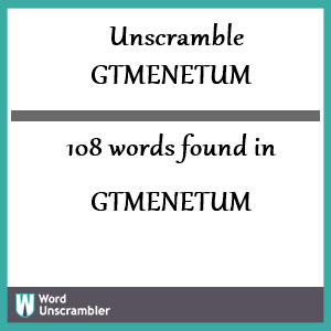 108 words unscrambled from gtmenetum