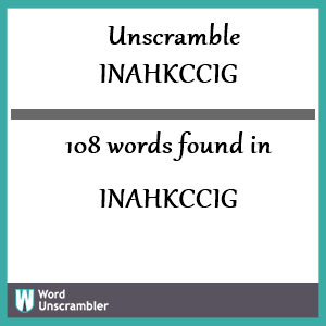 108 words unscrambled from inahkccig