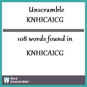 108 words unscrambled from knhicaicg
