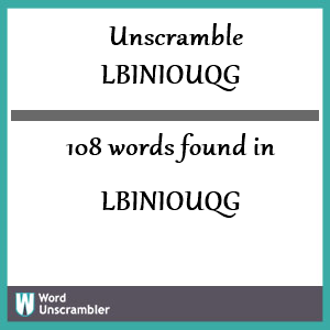 108 words unscrambled from lbiniouqg