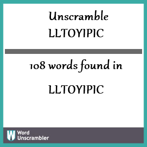 108 words unscrambled from lltoyipic