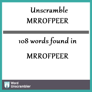 108 words unscrambled from mrrofpeer